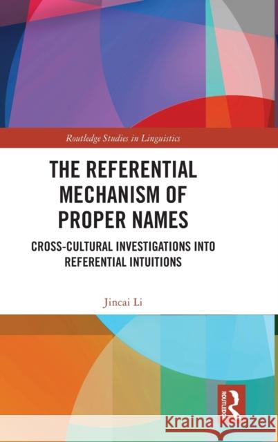 The Referential Mechanism of Proper Names: Cross-Cultural Investigations Into Referential Intuitions Jincai Li 9780367497712 Routledge - książka