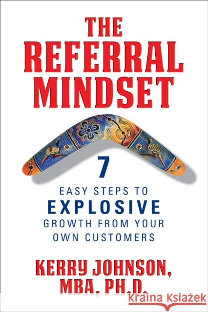 The Referral Mindset: 7 Easy Steps to EXPLOSIVE Growth From Your Own Customers Johnson, Mba 9781722501815 G&D Media - książka