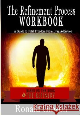 The Refinement Process Workbook: A Guide to Total Freedom from Drug Addictions Ronald Gibson 9780996244817 Center Cross Creations - książka