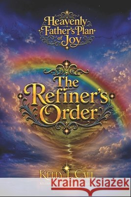 The Refiner's Order: Soulbending, Agency, Purification, and the Forging of Divine Maturity Call, Kelly L. 9798186421214 Independently Published - książka