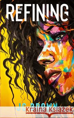 The Refining (Book One): A Multiple POV Novel Jc Brown 9781777330705 Juel Brown - książka