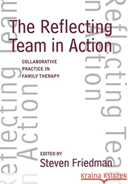The Reflecting Team in Action: Collaborative Practice in Family Therapy Friedman, Steven 9781572300033 Guilford Publications - książka