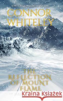 The Reflection Of Mount Flame: An Aleshia Fantasy Adventure Novella Connor Whiteley   9781915551184 Cgd Publishing - książka