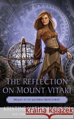 The Reflection on Mount Vitaki: Prequel to the Qavnerian Protectorate Kristine Kathryn Rusch 9781561468331 Wmg Publishing, Inc. - książka