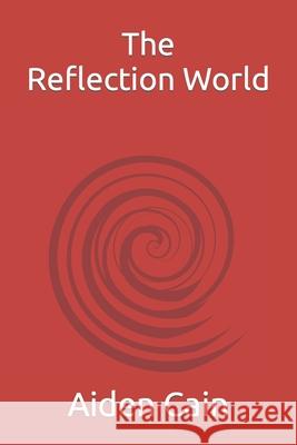 The Reflection World Aiden Cain, Kenneth Cain 9798570614246 Independently Published - książka
