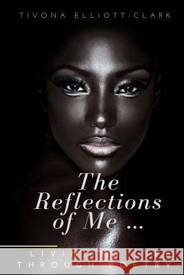 The Reflections Of Me: Livin' My Life Through Poetry Professionals, Elliott Night 9781539883746 Createspace Independent Publishing Platform - książka