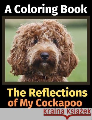 The Reflections of My Cockapoo: A Coloring Book Brightview Activit 9781707092475 Independently Published - książka