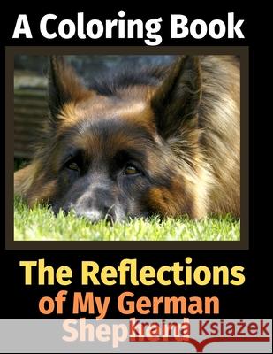 The Reflections of My German Shepherd: A Coloring Book Brightview Activit 9781708488772 Independently Published - książka
