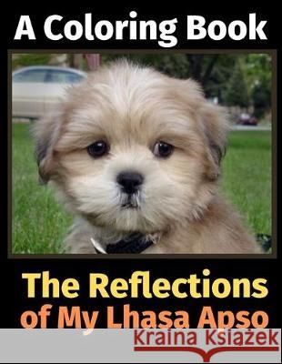 The Reflections of My Lhasa Apso: A Coloring Book Brightview Activit 9781708489090 Independently Published - książka
