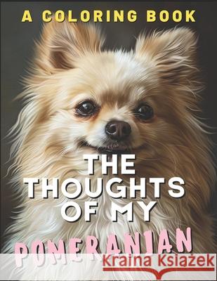 The Reflections of My Pomeranian: A Coloring Book Brightview Activit 9781705353240 Independently Published - książka
