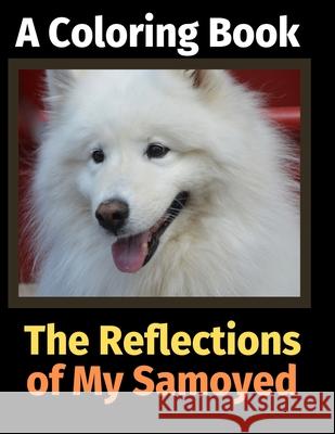 The Reflections of My Samoyed: A Coloring Book Brightview Activit 9781708494513 Independently Published - książka