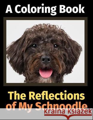 The Reflections of My Schnoodle: A Coloring Book Brightview Activit 9781712246559 Independently Published - książka