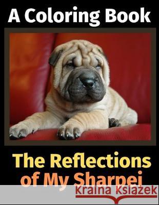 The Reflections of My Sharpei: A Coloring Book Brightview Activit 9781708497101 Independently Published - książka