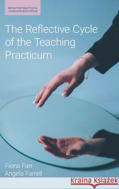 The Reflective Cycle of the Teaching Practicum Fiona Farr Angela Farrell 9781781798485 Equinox Publishing Ltd - książka
