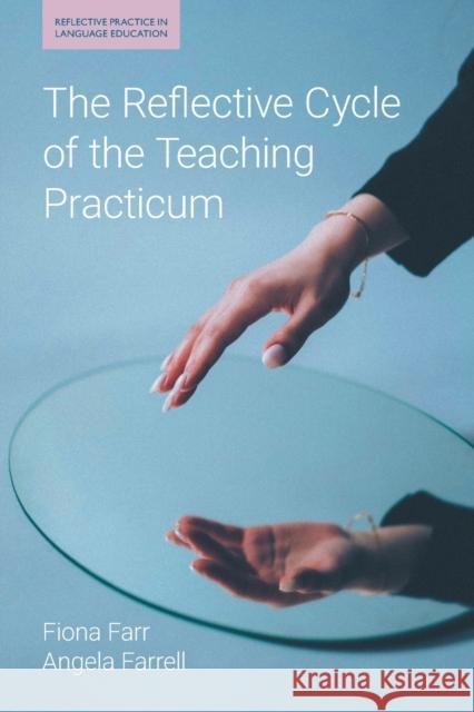 The Reflective Cycle of the Teaching Practicum Fiona Farr Angela Farrell 9781781798492 Equinox Publishing Ltd - książka