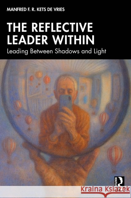 The Reflective Leader Within: Leading Between Shadows and Light Manfred F. R. Kets de Vries 9781041212560 Routledge - książka