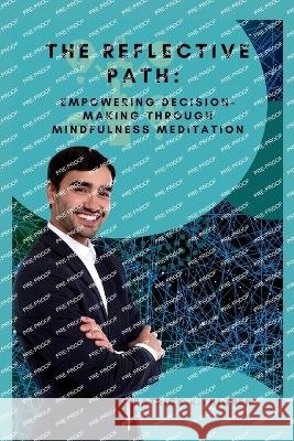 The Reflective Path: Empowering Decision-Making Through Mindfulness Meditation Patrick K Thigpen   9798398336177 Independently Published - książka