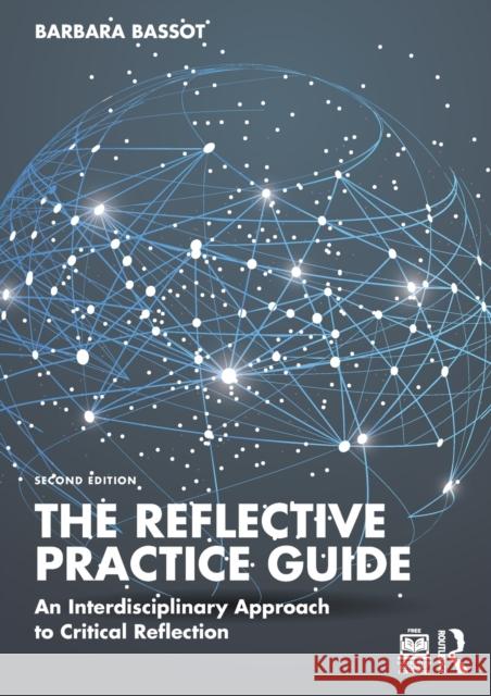 The Reflective Practice Guide: An Interdisciplinary Approach to Critical Reflection Barbara (Canterbury Christ Church University, UK) Bassot 9781032234540 Taylor & Francis Ltd - książka