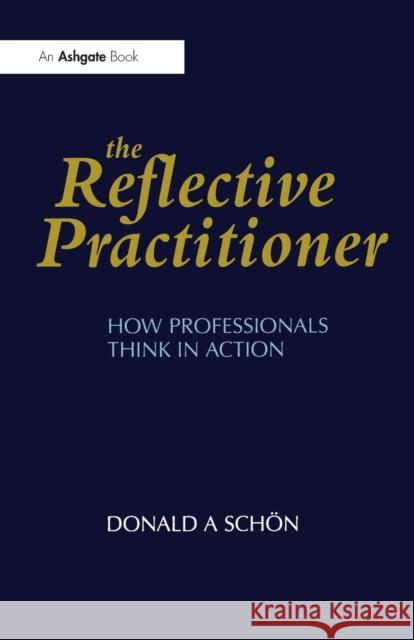 The Reflective Practitioner Schön, Donald A. 9781857423198 Taylor & Francis Ltd - książka