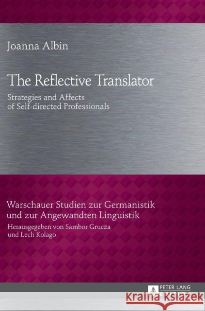 The Reflective Translator: Strategies and Affects of Self-Directed Professionals Grucza, Sambor 9783631645246 Peter Lang AG - książka