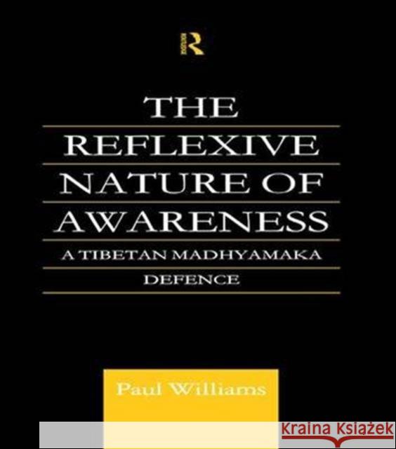 The Reflexive Nature of Awareness: A Tibetan Madhyamaka Defence Paul Williams 9781138984837 Routledge - książka