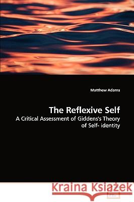 The Reflexive Self - A Critical Assessment of Giddens's Theory of Self- identity Adams, Matthew 9783639113051 VDM Verlag - książka