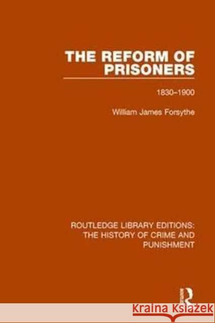 The Reform of Prisoners: 1830-1900 Willam James Forsythe 9781138942837 Routledge - książka