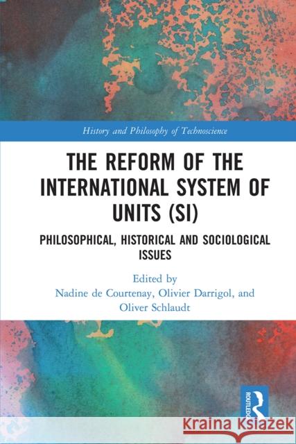 The Reform of the International System of Units (Si): Philosophical, Historical and Sociological Issues Nadine d Olivier Darrigol Oliver Schlaudt 9780367662608 Routledge - książka