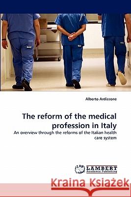 The Reform of the Medical Profession in Italy Alberto Ardissone 9783844325256 LAP Lambert Academic Publishing - książka