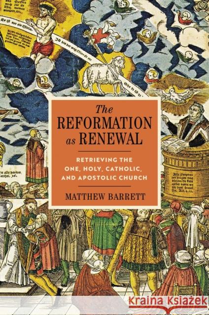 The Reformation as Renewal: Retrieving the One, Holy, Catholic, and Apostolic Church Matthew Barrett 9780310097556 Zondervan - książka