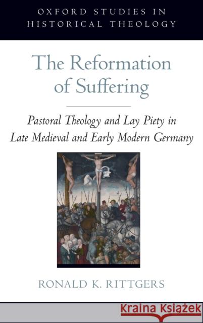 The Reformation of Suffering Rittgers, Ronald K. 9780199795086 Oxford University Press, USA - książka