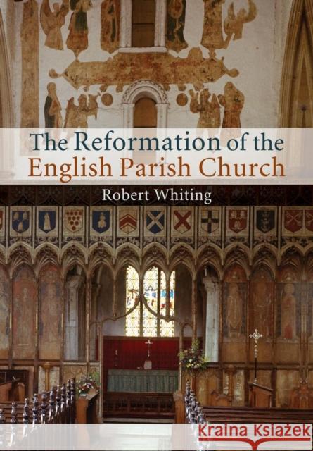 The Reformation of the English Parish Church Robert Whiting 9781107460355 Cambridge University Press - książka