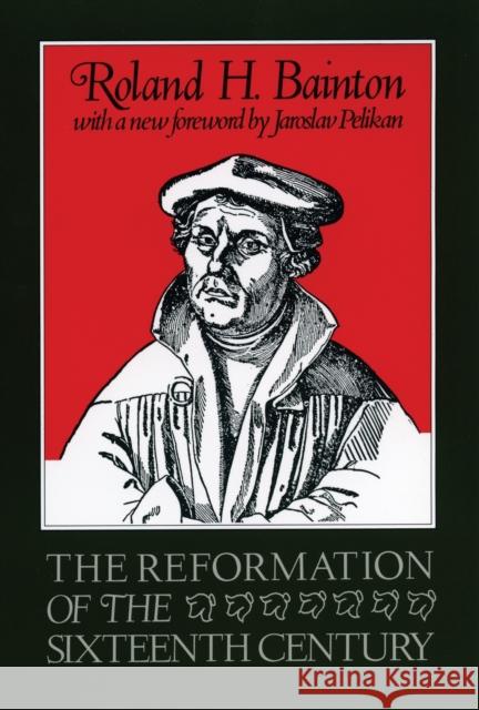 The Reformation of the Sixteenth Century Roland Herbert Bainton Jaroslav Jan Pelikan 9780807013014 Beacon Press - książka