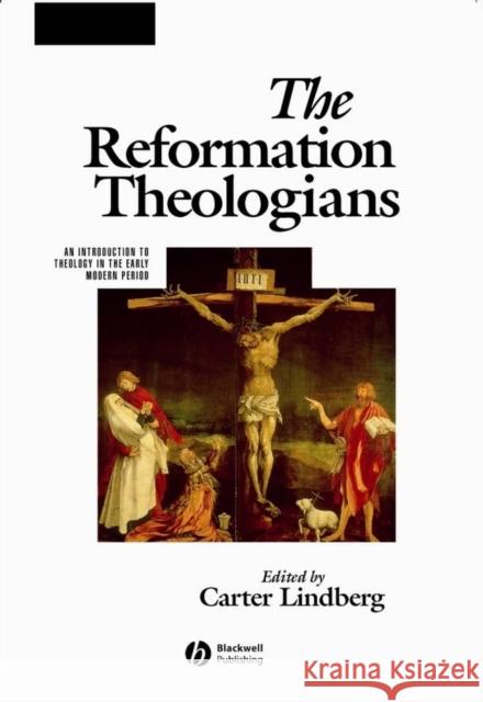 The Reformation Theologians: An Introduction to Theology in the Early Modern Period Lindberg, Carter 9780631218388 Blackwell Publishers - książka