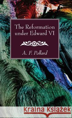 The Reformation under Edward VI A F Pollard 9781532616112 Wipf & Stock Publishers - książka