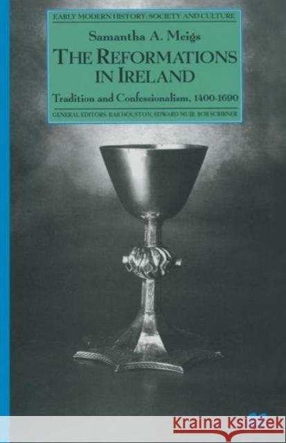 The Reformations in Ireland: Tradition and Confessionalism, 1400-1690 Meigs, Samantha A. 9781349257126 Palgrave MacMillan - książka
