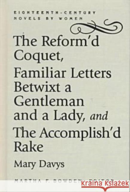 The Reform'd Coquet, Familiar Letters Betwixt a Gentleman and a Lady, and the Accomplish'd Rake Davys, Mary 9780813121277 University Press of Kentucky - książka