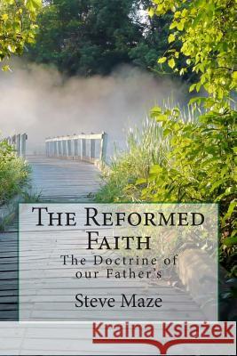 The Reformed Faith: The Doctrine of our Father's Maze, Steve 9781502548474 Createspace - książka