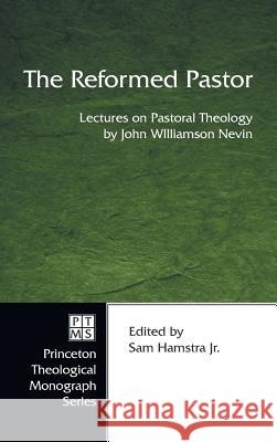 The Reformed Pastor John W D D Nevin, Sam Hamstra 9781498247689 Pickwick Publications - książka