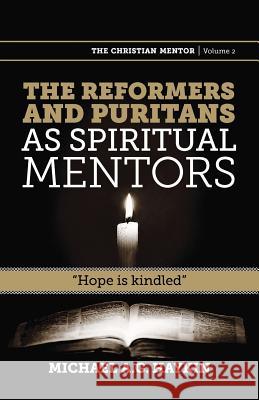 The Reformers and Puritans as Spiritual Mentors: Hope Is Kindled Haykin, Michael A. G. 9781894400398 Joshua Press - książka