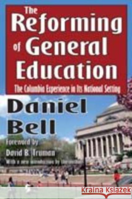 The Reforming of General Education: The Columbia Experience in Its National Setting Daniel Bell 9781412811132 Transaction Publishers - książka