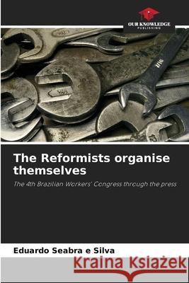 The Reformists organise themselves Seabra e Silva, Eduardo 9786209485381 Our Knowledge Publishing - książka