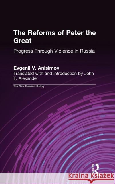 The Reforms of Peter the Great: Progress Through Violence in Russia Anisimov, Evgenii V. 9781563240478 M.E. Sharpe - książka