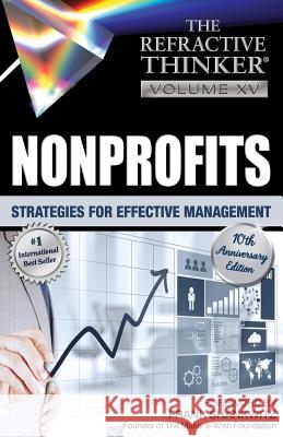 The Refractive Thinker: Vol. XV: Nonprofits: Strategies for Effective Management Dr Cheryl a. Lentz Dr Natalie Casale Dr Julee H. Hafner 9781732938205 Lentz Leadership Institute, LLC - książka