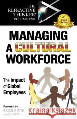 The Refractive Thinker(R) Vol XVII: Managing a Cultural Workforce: The Impact of Global Employees Thomas E. Bennet Brian Smith Frank Musmar 9781732938243 Lentz Leadership Institute LLC - książka