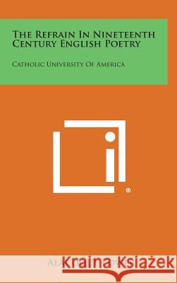 The Refrain in Nineteenth Century English Poetry: Catholic University of America  9781258638993  - książka