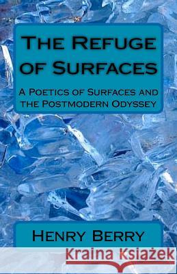 The Refuge of Surfaces: A Poetics of Surfaces and the Postmoden Odyssey Henry Berry 9781475282184 Createspace - książka