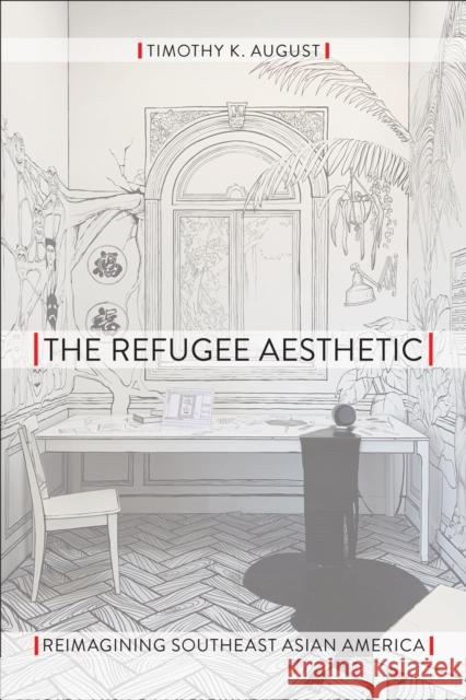 The Refugee Aesthetic: Reimagining Southeast Asian America Timothy K. August 9781439915301 Temple University Press - książka