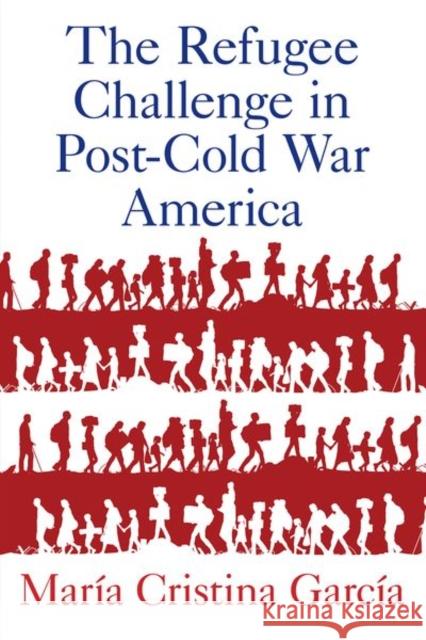 The Refugee Challenge in Post-Cold War America Garc 9780197533598 Oxford University Press, USA - książka