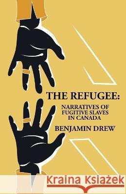 The Refugee: Narratives of Fugitive Slaves in Canada Benjamin Drew   9781639237357 Lushena Books - książka